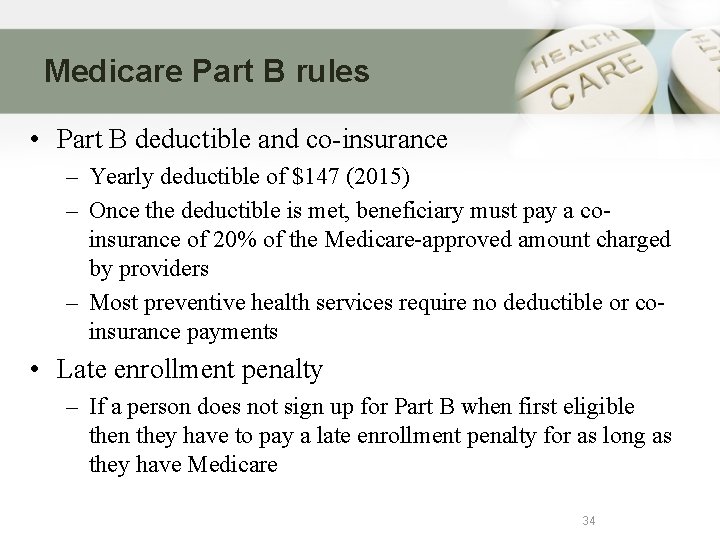 Medicare Part B rules • Part B deductible and co-insurance – Yearly deductible of
