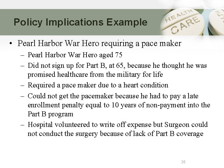 Policy Implications Example • Pearl Harbor War Hero requiring a pace maker – Pearl