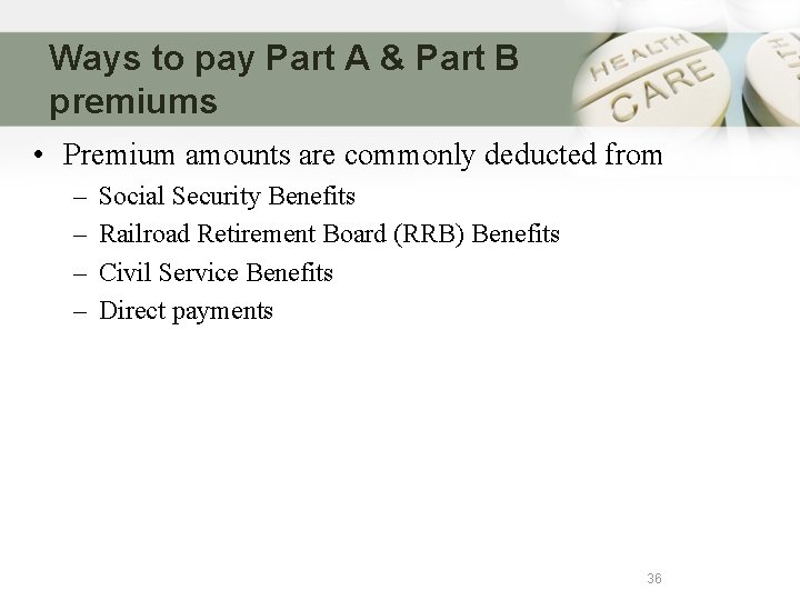 Ways to pay Part A & Part B premiums • Premium amounts are commonly