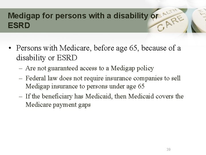 Medigap for persons with a disability or ESRD • Persons with Medicare, before age