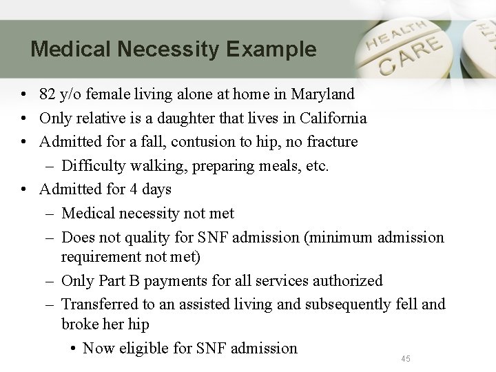 Medical Necessity Example • 82 y/o female living alone at home in Maryland •