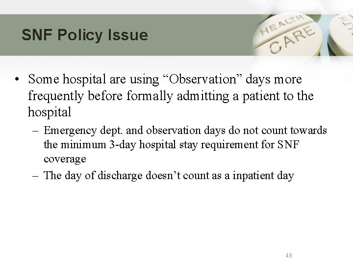 SNF Policy Issue • Some hospital are using “Observation” days more frequently before formally