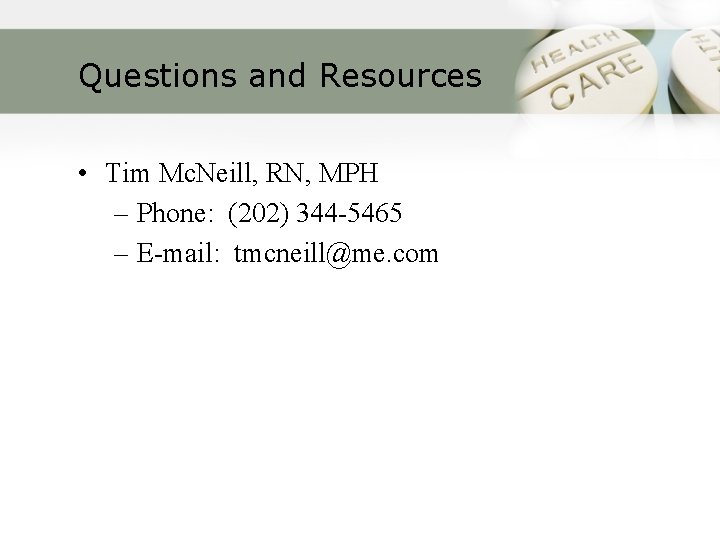 Questions and Resources • Tim Mc. Neill, RN, MPH – Phone: (202) 344 -5465
