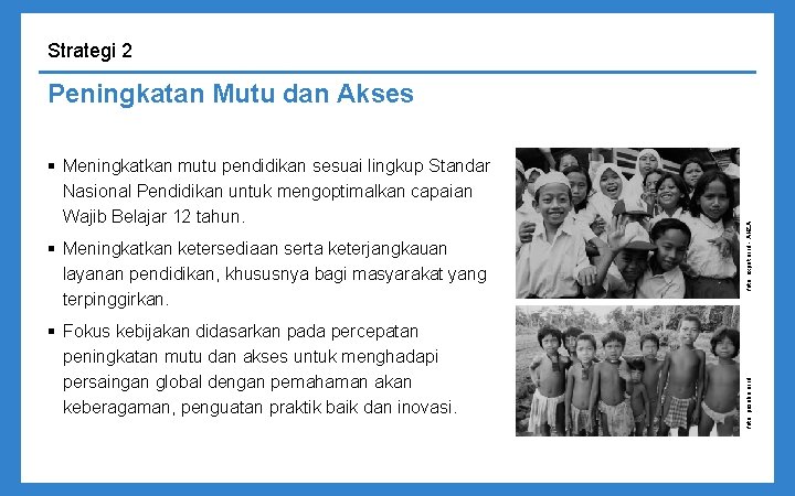 Strategi 2 § Meningkatkan ketersediaan serta keterjangkauan layanan pendidikan, khususnya bagi masyarakat yang terpinggirkan.