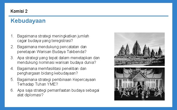 Komisi 2 Kebudayaan 1. Bagaimana strategi meningkatkan jumlah cagar budaya yang teregistrasi? 2. Bagaimana