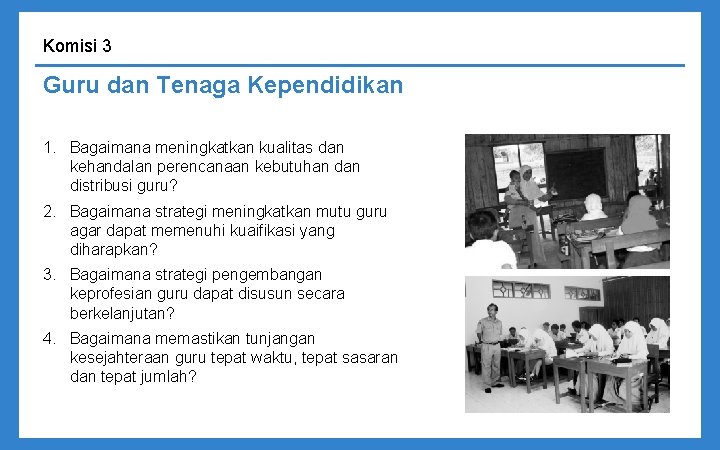 Komisi 3 Guru dan Tenaga Kependidikan 1. Bagaimana meningkatkan kualitas dan kehandalan perencanaan kebutuhan