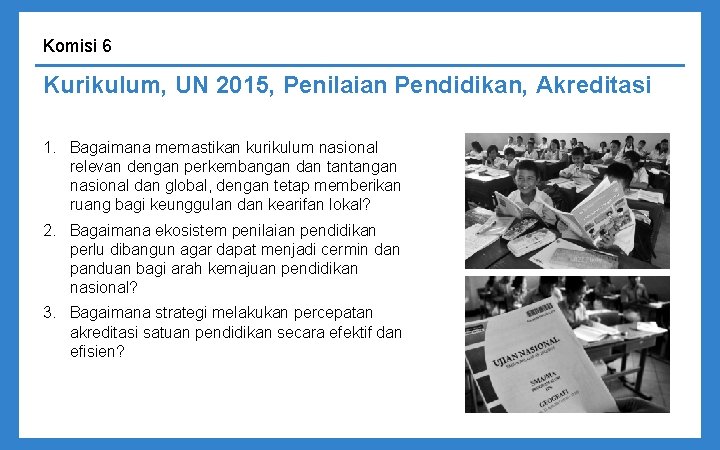 Komisi 6 Kurikulum, UN 2015, Penilaian Pendidikan, Akreditasi 1. Bagaimana memastikan kurikulum nasional relevan