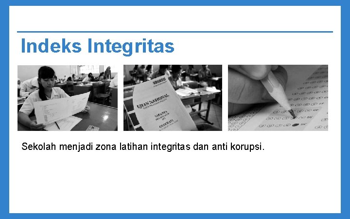 Indeks Integritas Sekolah menjadi zona latihan integritas dan anti korupsi. 