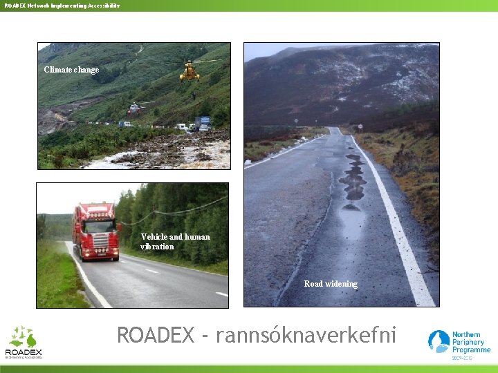 ROADEX Network Implementing Accessibility Climate change Vehicle and human vibration Road widening ROADEX -