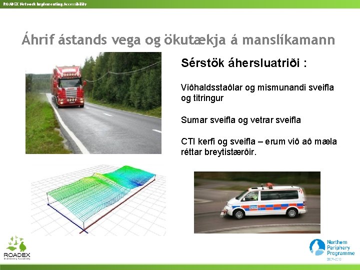 ROADEX Network Implementing Accessibility Áhrif ástands vega og ökutækja á manslíkamann Sérstök áhersluatriði :