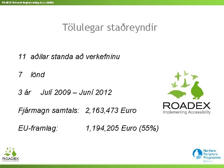 ROADEX Network Implementing Accessibility Tölulegar staðreyndir 11 aðilar standa að verkefninu 7 lönd 3