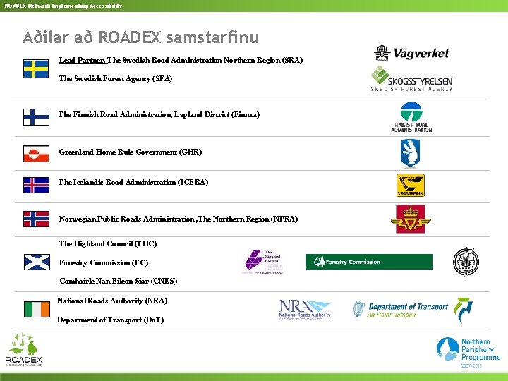 ROADEX Network Implementing Accessibility Aðilar að ROADEX samstarfinu Lead Partner, The Swedish Road Administration
