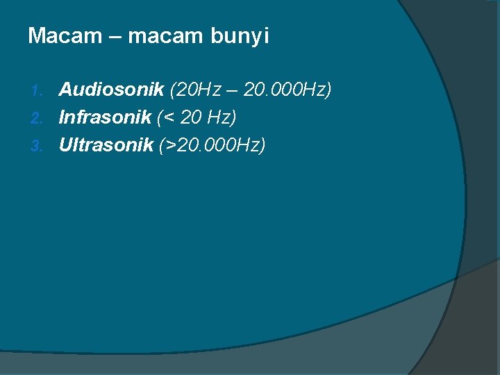 Macam – macam bunyi Audiosonik (20 Hz – 20. 000 Hz) 2. Infrasonik (<