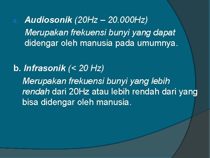 a. Audiosonik (20 Hz – 20. 000 Hz) Merupakan frekuensi bunyi yang dapat didengar