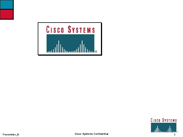Presentation_ID Cisco Systems Confidential 2 