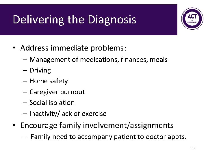 Delivering the Diagnosis • Address immediate problems: – Management of medications, finances, meals –