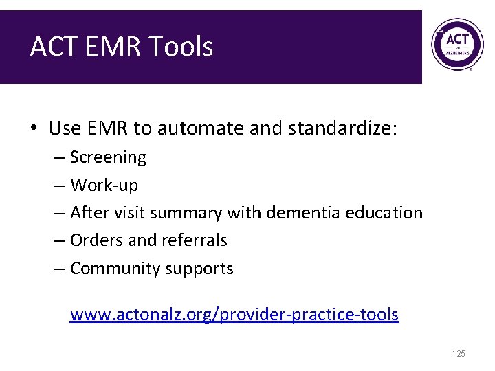 ACT EMR Tools • Use EMR to automate and standardize: – Screening – Work-up