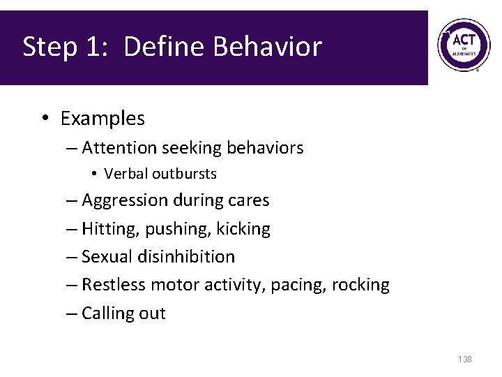 Step 1: Define Behavior • Examples – Attention seeking behaviors • Verbal outbursts –