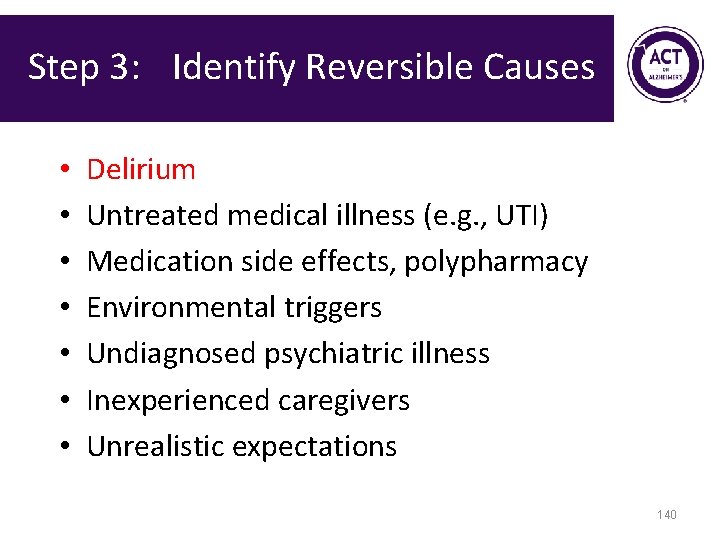 Step 3: Identify Reversible Causes • • Delirium Untreated medical illness (e. g. ,