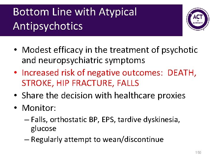 Bottom Line with Atypical Antipsychotics • Modest efficacy in the treatment of psychotic and