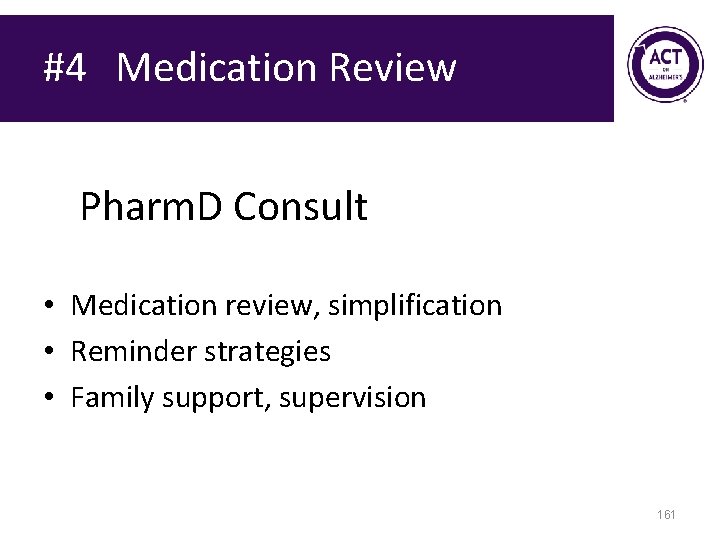 #4 Medication Review Pharm. D Consult • Medication review, simplification • Reminder strategies •