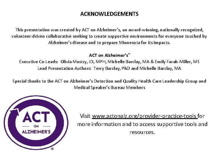ACKNOWLEDGEMENTS This presentation was created by ACT on Alzheimer’s, an award-winning, nationally recognized, volunteer-driven