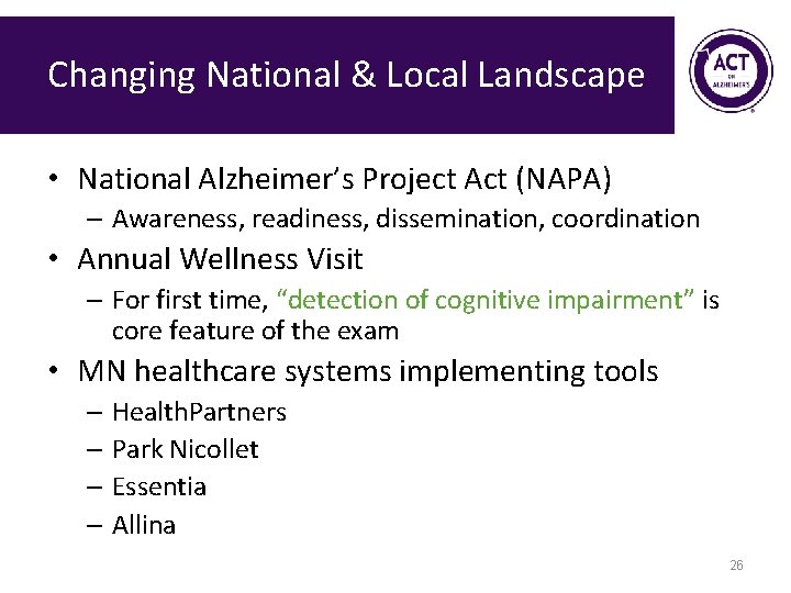 Changing National & Local Landscape • National Alzheimer’s Project Act (NAPA) – Awareness, readiness,