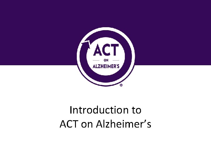 Introduction to ACT on Alzheimer’s 