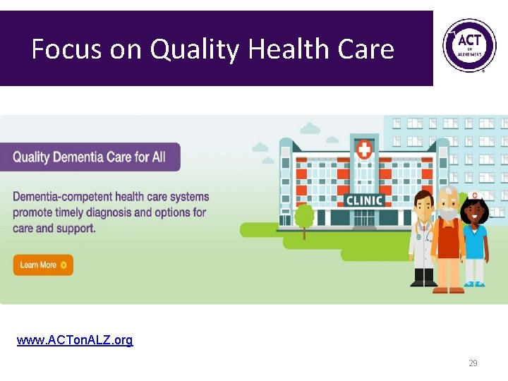 Focus on Quality Health Care www. ACTon. ALZ. org 29 