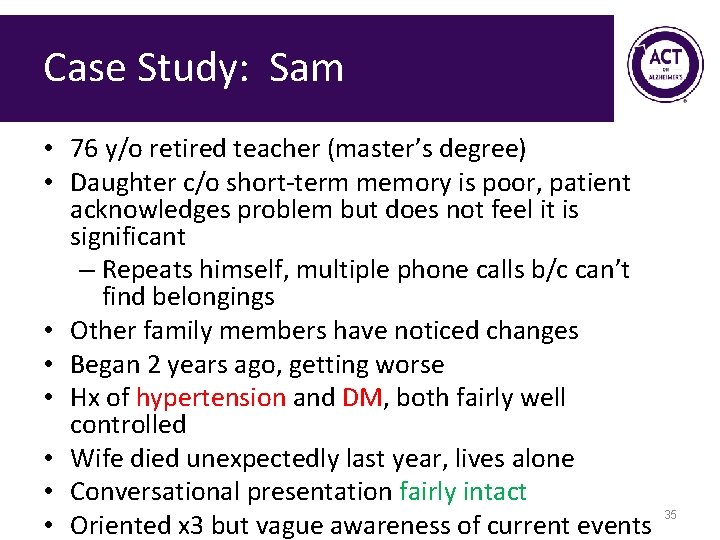 Case Study: Sam • 76 y/o retired teacher (master’s degree) • Daughter c/o short-term