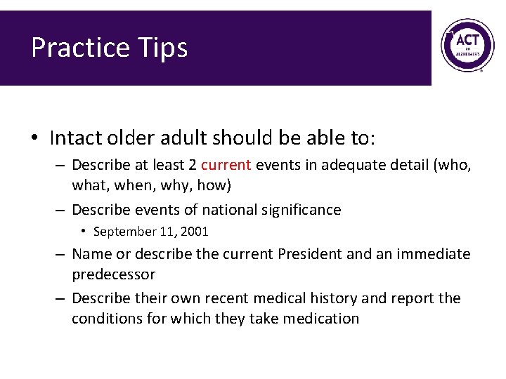 Practice Tips • Intact older adult should be able to: – Describe at least
