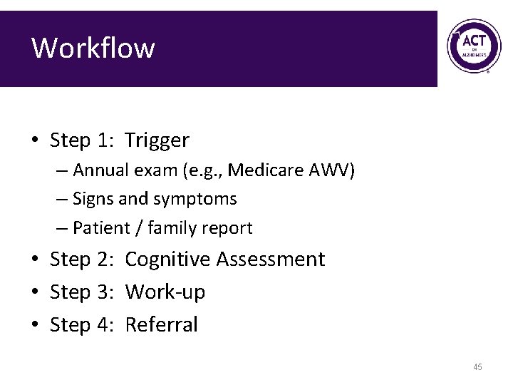 Workflow • Step 1: Trigger – Annual exam (e. g. , Medicare AWV) –