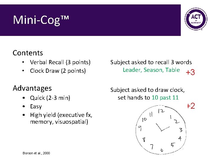 Mini-Cog™ Contents • Verbal Recall (3 points) • Clock Draw (2 points) Advantages • Mini-Cog™ Contents • Verbal Recall (3 points) • Clock Draw (2 points) Advantages •