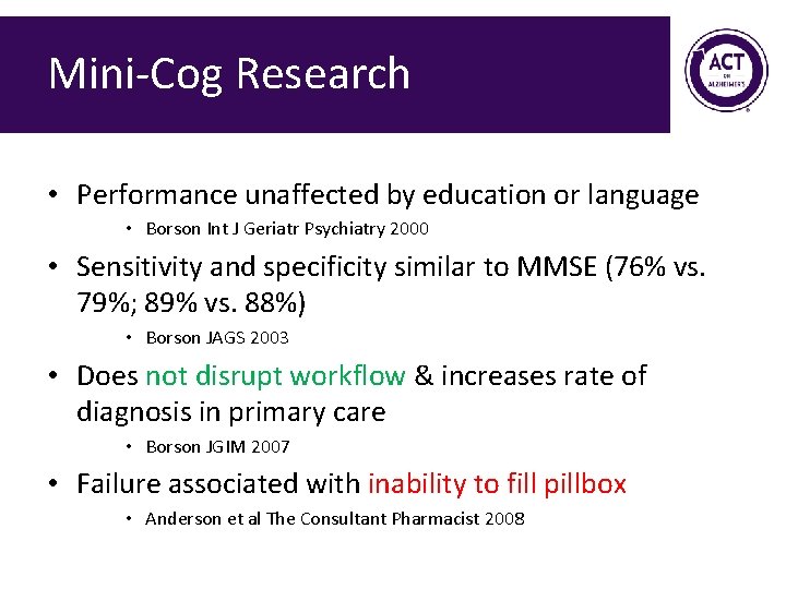 Mini-Cog Research • Performance unaffected by education or language • Borson Int J Geriatr