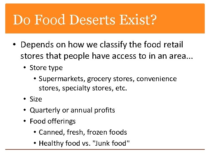 Do Food Deserts Exist? • Depends on how we classify the food retail stores