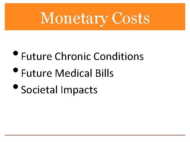 Monetary Costs • Future Chronic Conditions • Future Medical Bills • Societal Impacts 