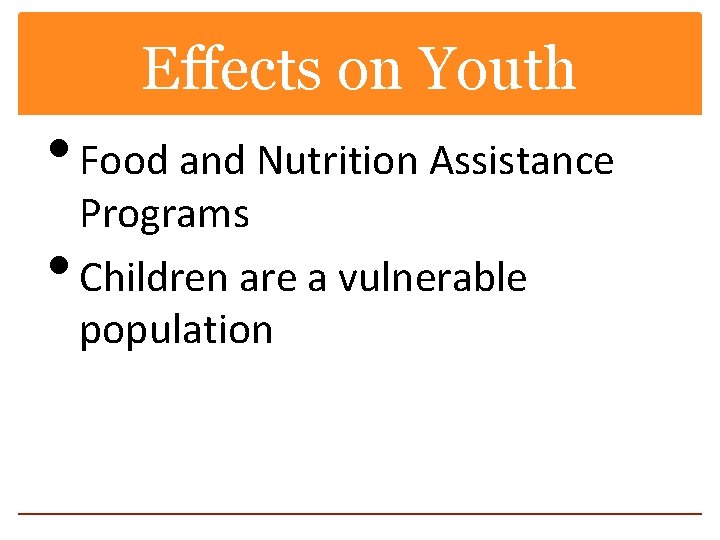 Effects on Youth • Food and Nutrition Assistance • Programs Children are a vulnerable