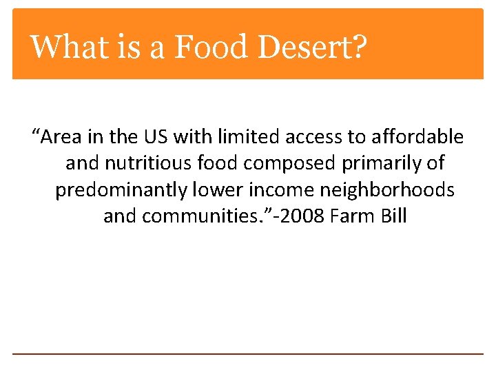 What is a Food Desert? “Area in the US with limited access to affordable