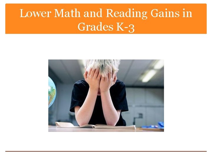 Lower Math and Reading Gains in Grades K-3 