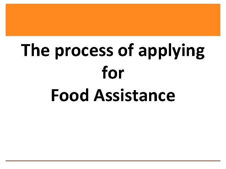 The process of applying for Food Assistance 