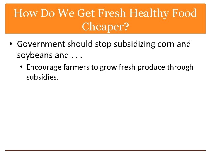 How Do We Get Fresh Healthy Food Cheaper? • Government should stop subsidizing corn