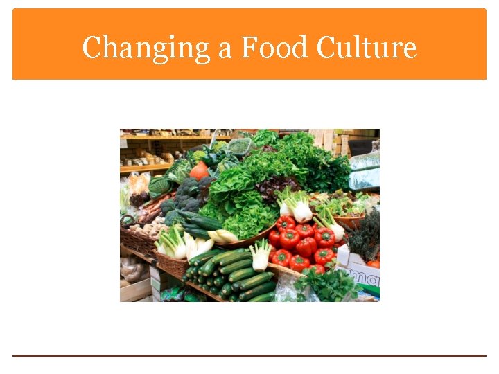 Changing a Food Culture 