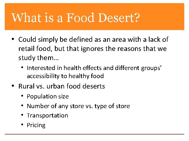 What is a Food Desert? • Could simply be defined as an area with