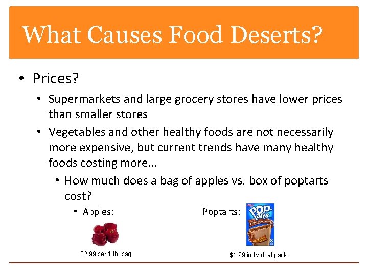 What Causes Food Deserts? • Prices? • Supermarkets and large grocery stores have lower