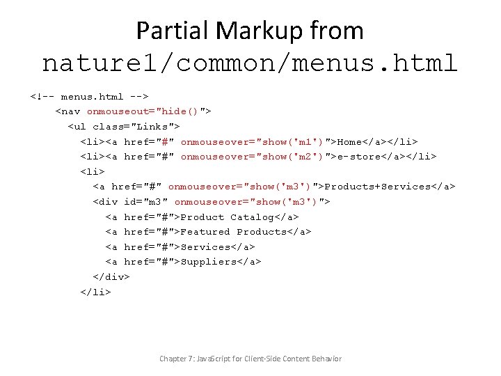 Partial Markup from nature 1/common/menus. html <!-- menus. html --> <nav onmouseout="hide()"> <ul class="Links">