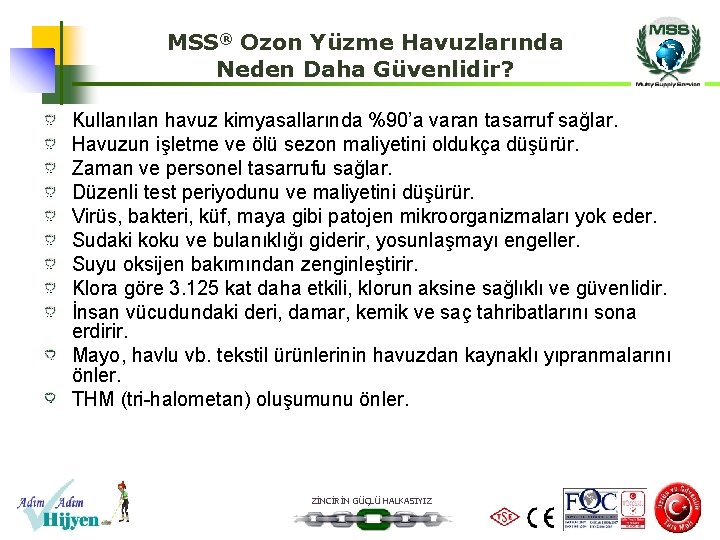 MSS® Ozon Yüzme Havuzlarında Neden Daha Güvenlidir? Kullanılan havuz kimyasallarında %90’a varan tasarruf sağlar.