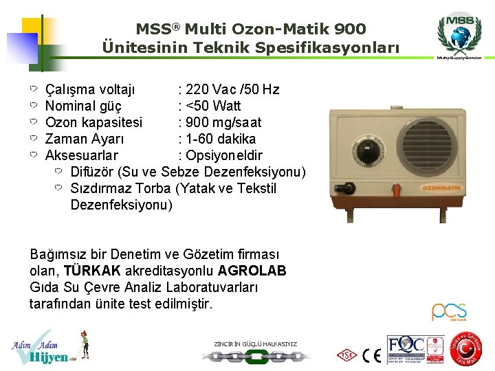 MSS® Multi Ozon-Matik 900 Ünitesinin Teknik Spesifikasyonları Çalışma voltajı : 220 Vac /50 Hz