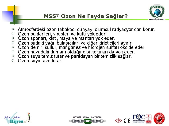 MSS® Ozon Ne Fayda Sağlar? Atmosferdeki ozon tabakası dünyayı ölümcül radyasyondan korur. Ozon bakterileri,