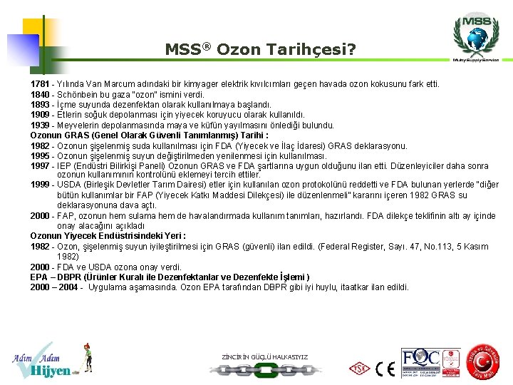 MSS® Ozon Tarihçesi? 1781 - Yılında Van Marcum adındaki bir kimyager elektrik kıvılcımları geçen