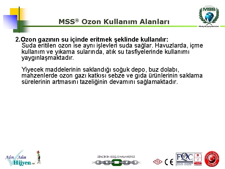 MSS® Ozon Kullanım Alanları 2. Ozon gazının su içinde eritmek şeklinde kullanılır: Suda eritilen